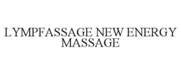 LYMPFASSAGE NEW ENERGY MASSAGE trademark