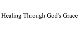 HEALING THROUGH GOD'S GRACE trademark