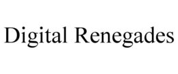 DIGITAL RENEGADES trademark