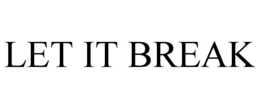 LET IT BREAK trademark