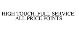 HIGH TOUCH. FULL SERVICE. ALL PRICE POINTS trademark