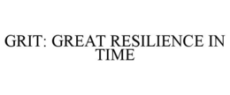 GRIT: GREAT RESILIENCE IN TIME trademark