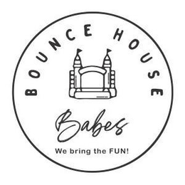 BOUNCE HOUSE BABES WE BRING THE FUN! trademark