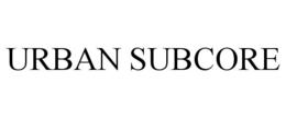URBAN SUBCORE trademark