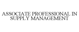 ASSOCIATE PROFESSIONAL IN SUPPLY MANAGEMENT trademark