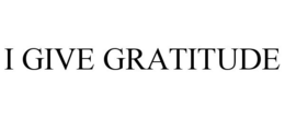 I GIVE GRATITUDE trademark