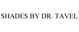 SHADES BY DR. TAVEL trademark