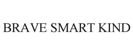BRAVE SMART KIND trademark
