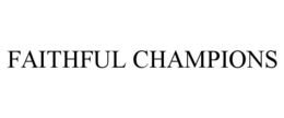 FAITHFUL CHAMPIONS trademark