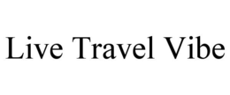 LIVE TRAVEL VIBE trademark