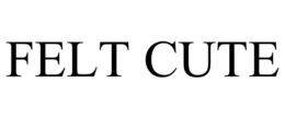 FELT CUTE trademark
