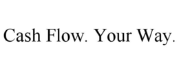 CASH FLOW. YOUR WAY. trademark