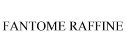 FANTOME RAFFINE trademark