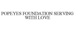 POPEYES FOUNDATION SERVING WITH LOVE trademark