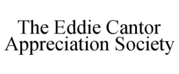 THE EDDIE CANTOR APPRECIATION SOCIETY trademark
