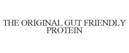 THE ORIGINAL GUT FRIENDLY PROTEIN trademark