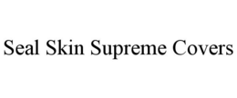 SEAL SKIN SUPREME COVERS trademark