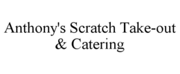 ANTHONY'S SCRATCH TAKE-OUT & CATERING trademark