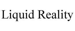 LIQUID REALITY trademark