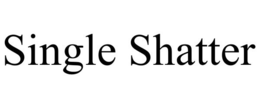 SINGLE SHATTER trademark