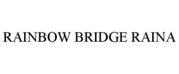 RAINBOW BRIDGE RAINA trademark