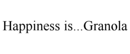 HAPPINESS IS...GRANOLA trademark