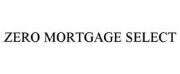 ZERO MORTGAGE SELECT trademark
