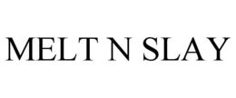 MELT N SLAY trademark