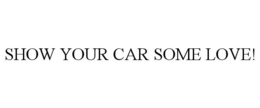 SHOW YOUR CAR SOME LOVE! trademark
