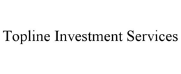 TOPLINE INVESTMENT SERVICES trademark