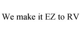 WE MAKE IT EZ TO RV trademark