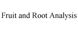 FRUIT AND ROOT ANALYSIS trademark