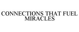 CONNECTIONS THAT FUEL MIRACLES trademark
