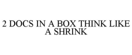 2 DOCS IN A BOX THINK LIKE A SHRINK trademark