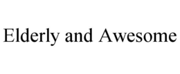 ELDERLY AND AWESOME trademark