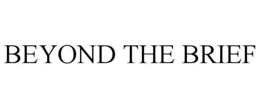 BEYOND THE BRIEF trademark