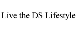 LIVE THE DS LIFESTYLE trademark