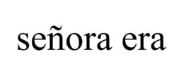 SEÑORA ERA trademark