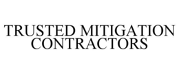 TRUSTED MITIGATION CONTRACTORS trademark