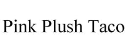 PINK PLUSH TACO trademark