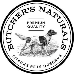 BUTCHER'S NATURALS PREMIUM QUALITY SNACKS PETS DESERVE trademark