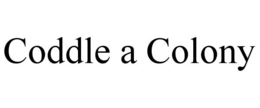 CODDLE A COLONY trademark