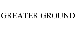 GREATER GROUND trademark