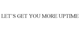 LET'S GET YOU MORE UPTIME trademark