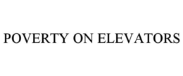 POVERTY ON ELEVATORS trademark
