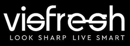 VISFRESH LOOK SHARP LIVE SMART trademark