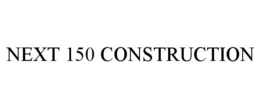 NEXT 150 CONSTRUCTION trademark
