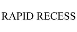 RAPID RECESS trademark