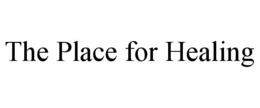 THE PLACE FOR HEALING trademark