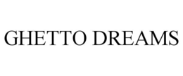 GHETTO DREAMS trademark